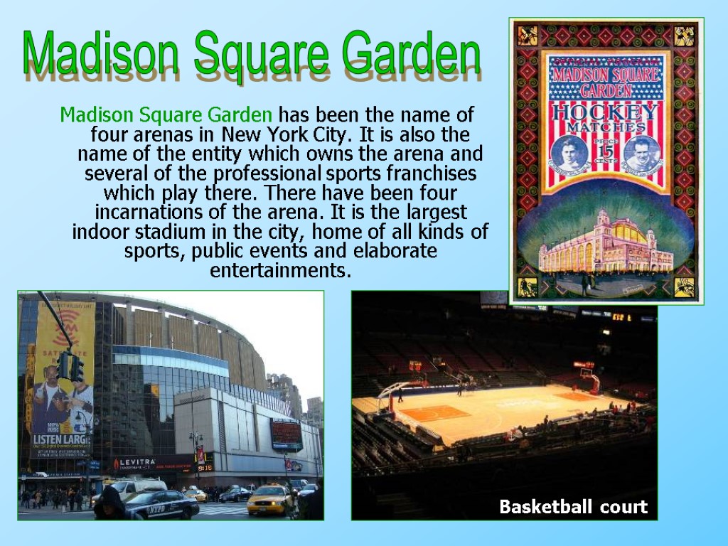 Madison Square Garden has been the name of four arenas in New York City.